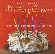 The Birthday Cake Book: 75 Recipes for Candle-Worthy Creations