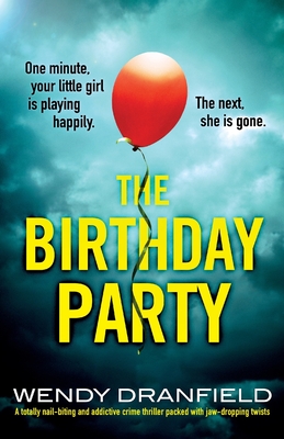 The Birthday Party: A totally nail-biting and addictive crime thriller packed with jaw-dropping twists - Dranfield, Wendy