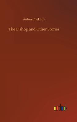 The Bishop and Other Stories - Chekhov, Anton