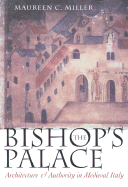 The Bishop's Palace: Architecture and Authority in Medieval Italy