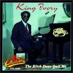 The Bitch Done Quit Me - King Ivory