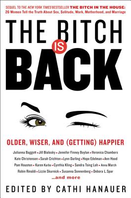 The Bitch Is Back: Older, Wiser, and (Getting) Happier - Hanauer, Cathi