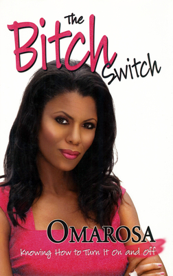 The Bitch Switch: Knowing How to Turn It on and Off - Omarosa