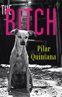 The Bitch - Quintana, Pilar, and Dillman, Lisa (Translated by)