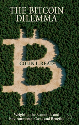 The Bitcoin Dilemma: Weighing the Economic and Environmental Costs and Benefits - Read, Colin L.