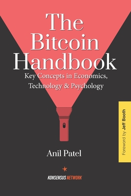 The Bitcoin Handbook: Key Concepts in Economics, Technology & Psychology - Patel, Anil