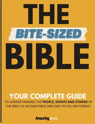 The Bite-Sized Bible: Your Complete Guide to Easy Bible Study - Words, Amazing
