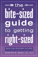 The Bite-Sized Guide to Getting Right-Sized: Weight-Loss Strategies That Work from an MD Who Lost 80 Pounds...and Kept It Off