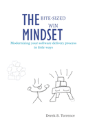 The Bite-Sized Win Mindset: Modernizing your software delivery process in little ways