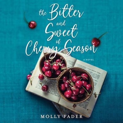 The Bitter and Sweet of Cherry Season Lib/E - Fader, Molly, and Peterson, Nancy (Read by)