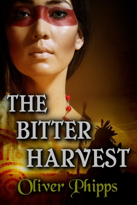 The Bitter Harvest - Phipps, Oliver