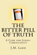 The Bitter Pill of Truth: A Cure for Judeo-Christianity