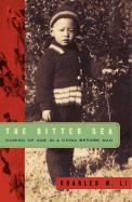 The Bitter Sea: Coming of Age in a China Before Mao - Li, Charles N