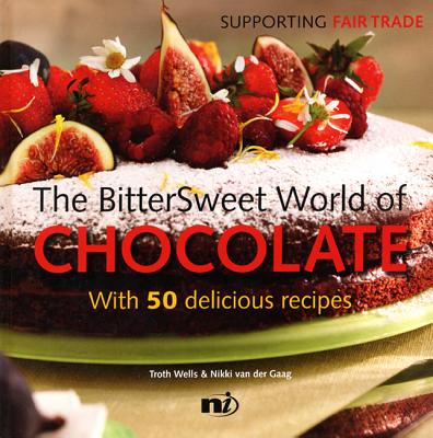 The BitterSweet World of Chocolate - Van Der Gaag, Nikki, and Wells, Troth