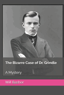 The Bizarre Case of Dr. Grindle: A Mystery