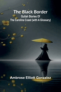 The Black Border: Gullah Stories Of The Carolina Coast (With A Glossary)