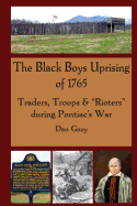 The Black Boys Uprising of 1765: Traders, Troops & "Rioters" during Pontiac's War