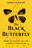 The Black Butterfly: Brazilian Slavery and the Literary Imagination