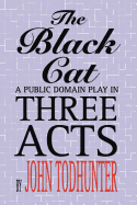 The Black Cat: A Public Domain Play in Three Acts