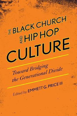 The Black Church and Hip Hop Culture: Toward Bridging the Generational Divide - Price, Emmett G (Editor)