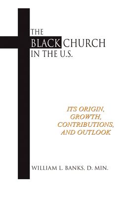 The Black Church in the Us - Banks, William L, D.Min.