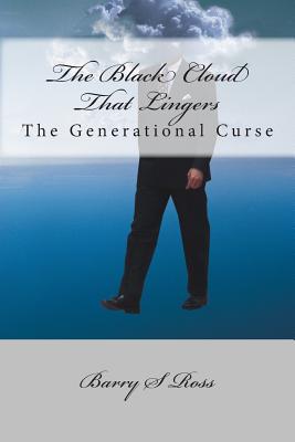 The Black Cloud That Lingers: The Generational Curse - Ross, Barry S