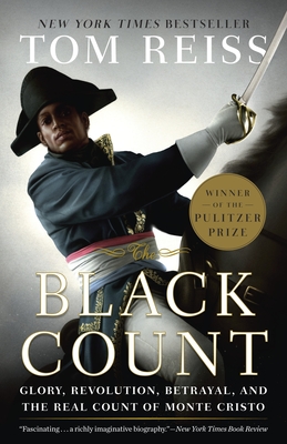 The Black Count: Glory, Revolution, Betrayal, and the Real Count of Monte Cristo (Pulitzer Prize for Biography) - Reiss, Tom