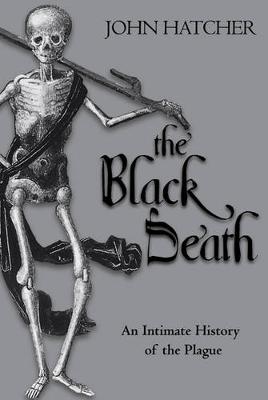 The Black Death: An Intimate History - Hatcher, John