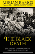 The Black Death: Explore the Great Mortality From Beginning to End