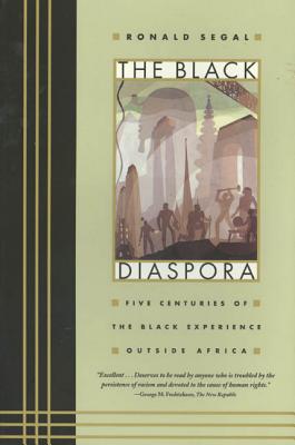 The Black Diaspora: Five Centuries of the Black Experience Outside Africa - Segal, Ronald