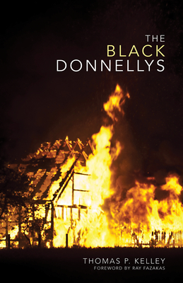 The Black Donnellys - Kelley, Thomas P, and Fazakas, Ray (Foreword by)