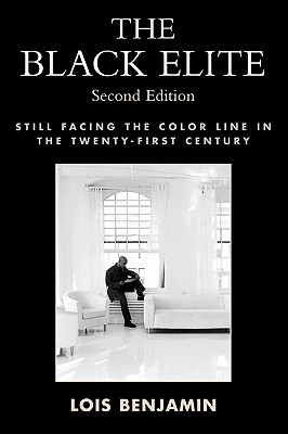 The Black Elite: Still Facing the Color Line in the Twenty-First Century, Second Edition - Benjamin, Lois