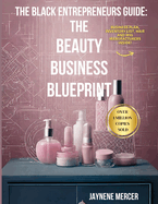 The Black Entrepreneurs Guide: The Beauty Business Blueprint