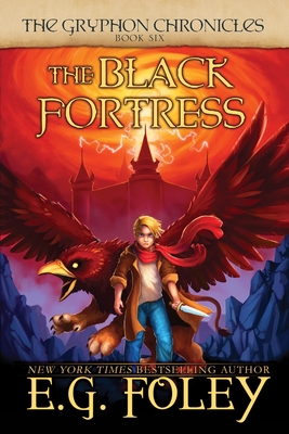The Black Fortress (The Gryphon Chronicles, Book 6) - Foley, E G
