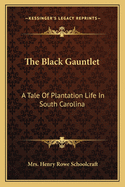 The Black Gauntlet: A Tale of Plantation Life in South Carolina