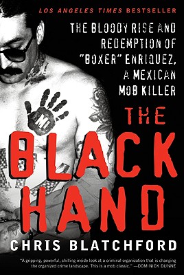 The Black Hand: The Bloody Rise and Redemption of Boxer Enriquez, a Mexican Mob Killer - Blatchford, Chris