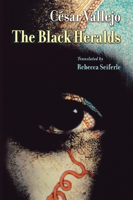 The Black Heralds - Vallejo, Cesar, and Seiferle, Rebecca (Translated by)