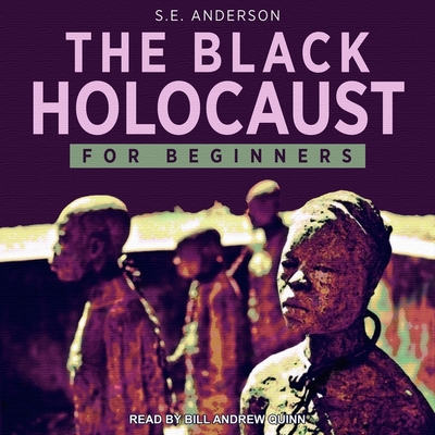 The Black Holocaust for Beginners - Anderson, S E, and Quinn, Bill Andrew (Read by)