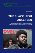The Black Irish Onscreen: Representing Black and Mixed-Race Identities on Irish Film and Television