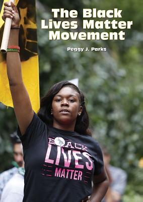 The Black Lives Matter Movement - Parks, Peggy J