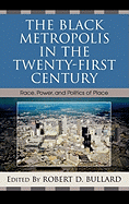 The Black Metropolis in the Twenty-First Century: Race, Power, and Politics of Place