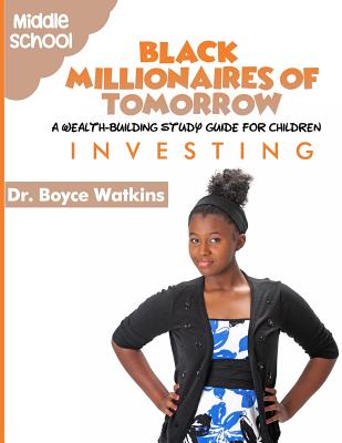 The Black Millionaires of Tomorrow: A Wealth-Building Study Guide for Children (Grades 6th - 8th): Investing - Watkins, Boyce D
