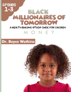 The Black Millionaires of Tomorrow: A Wealth-Building Study Guide for Children: Money