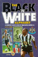 The Black 'n' White Alphabet: Complete Who's Who of Newcastle United F.C.