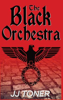 The Black Orchestra: A WW2 Spy Thriller - Toner, Jj