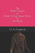 The Black Origins of Adam & Eve, Jesus Christ & All Races