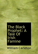 The Black Prophet: A Tale of Irish Famine - Carleton, William