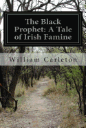 The Black Prophet: A Tale of Irish Famine