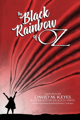 The Black Rainbow of Oz - Keyes, David M