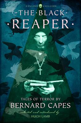 The Black Reaper: Tales of Terror by Bernard Capes - Capes, Bernard, and Lamb, Hugh (Editor)